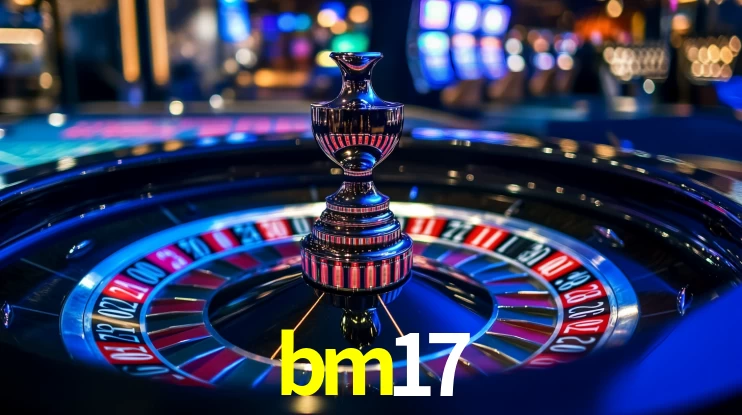 Explore as vantagens do bm17: serviço profissional e confiabilidade